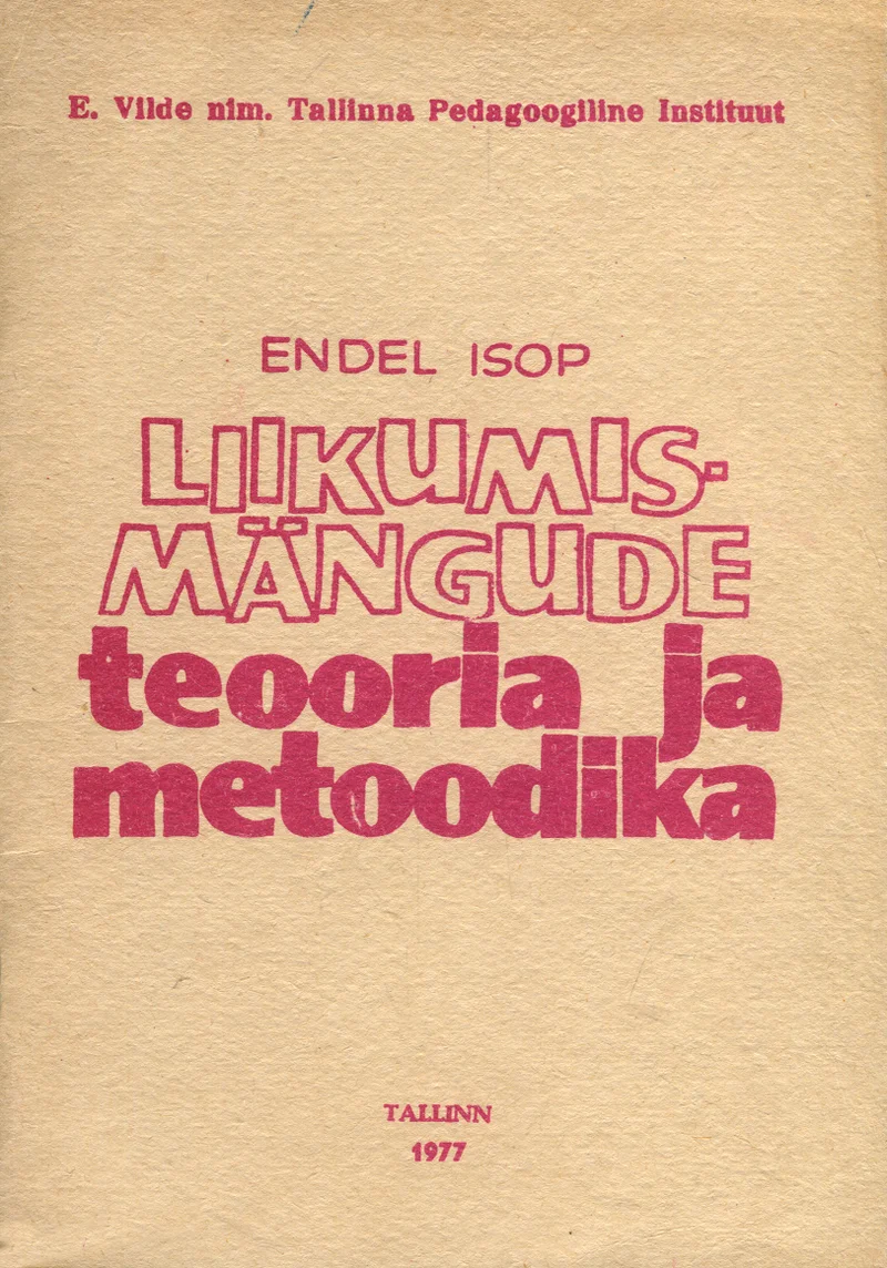 Liikumismängude teooria ja metoodika - Endel Isop (Tallinna Pedagoogiline Instituut, 1977). Minimalistlik tekstipõhine kaanekujundus helepruunil/kreemjal taustal, kus pealkiri on trükitud suures roosakas-punases kirjas. Kujundus on lihtne ja funktsionaalne, ilma illustratsioonide või piltideta.