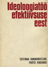 Ideoloogiatöö efektiivsuse eest. Eestimaa Kommunistliku Partei kogemusi