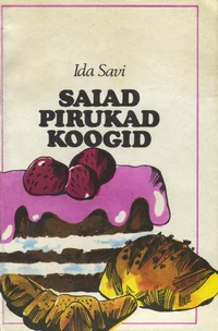 Saiad, pirukad, koogid