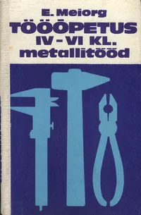 Tööõpetus IV-VI klassile. Metallitööd
