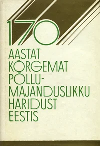 170 aastat kõrgemat põllumajanduslikku haridust Eestis