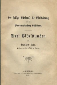 Der heilige Ehestand, die Ehescheidung und die Wiederverheirathung Geschiedener