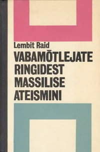 Vabamõtlejate ringidest massilise ateismini. Marksistlik ateism Eestis aastail 1900-1965