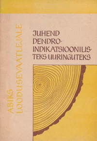 Juhend dendroindikatsioonilisteks uuringuteks