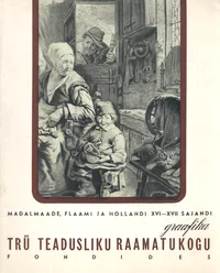 Madalmaade, flaami ja hollandi XVI-XVII sajandi graafika TRÜ Teadusliku Raamatukogu fondides