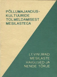 Põllumajanduskultuuride tolmeldamisest mesilastega. Levinumad mesilaste haigused ja nende tõrje