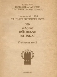 VI teaduskonverents «350 aastat trükikunsti Tallinnas» 1. novembril 1984. a.