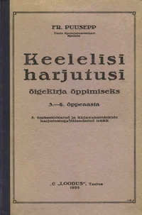 Keelelisi harjutusi õigekirja õppimiseks lausetena ja seotud tükkidena koolidele. 3.-4. õppeaasta