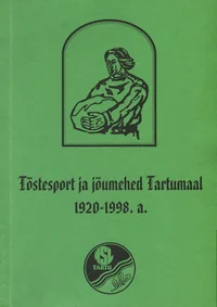 Tõstesport ja jõumehed Tartumaal 1920-1998. a.