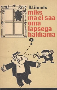 Miks ma ei saa oma lapsega hakkama?