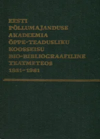 Eesti Põllumajanduse Akadeemia õppe-teadusliku koosseisu bio-bibliograafiline teatmeteos