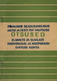 Põhilised seadusandlikud aktid ja Eesti NSV valitsuse otsused elamute ja suvilate individuaal- ja kooperatiivehituse kohta
