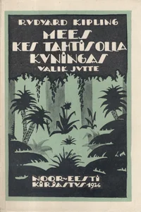 Mees kes tahtis olla kuningas