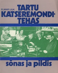 Tartu Katseremonditehas sõnas ja pildis