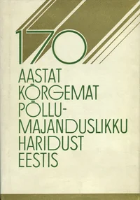 170 aastat kõrgemat põllumajanduslikku haridust Eestis