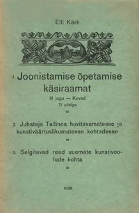 Joonistamise õpetamise käsiraamat. Juhataja Tallinna huvitavamatesse ja kunstiväärtuslikumatesse kohtadesse. Selgitavad read uuemate kunstivoolude kohta