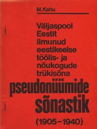 Väljaspool Eestit ilmunud eestikeelse töölis- ja nõukogude trükisõna pseudonüümide sõnastik (1905-1940)