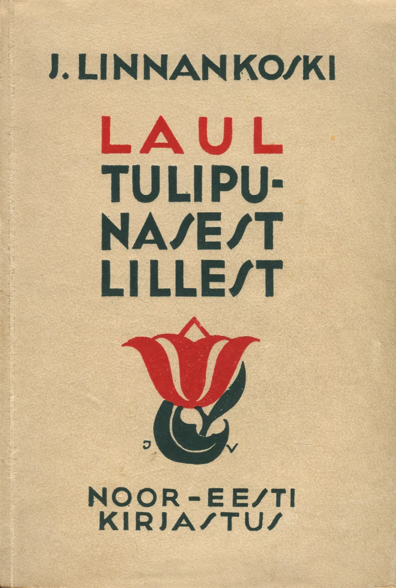 Laul tulipunasest lillest - Johannes Linnankoski (Noor-Eesti, 1926). Lihtsa geomeetrilise kujundusega kaas, mille keskmes on stiliseeritud punane tulp mustade kontuuridega. Taust on kahvatukollane, pealkiri on trükitud dekoratiivses art deco stiilis punase ja musta kirjaga.