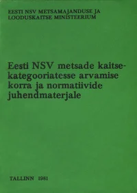 Eesti NSV metsade kaitsekategooriatesse arvamise korra ja normatiivide juhendmaterjale