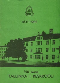 350 aastat Tallinna I Keskkooli 1631-1981