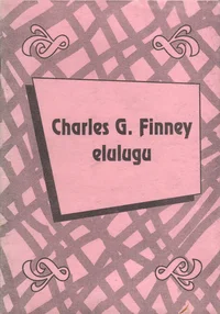 Charles G. Finney elulugu