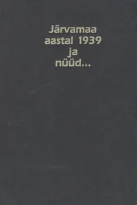 Järvamaa aastal 1939 ja nüüd...