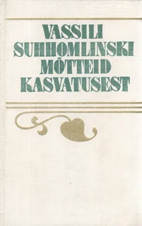 Vassili Suhhomlinski mõtteid kasvatusest
