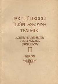Tartu Ülikooli üliõpilaskonna teatmik. Album Academicum Universitatis Tartuensis