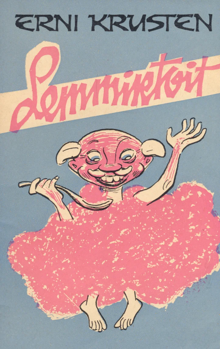 Lemmiktoit - Erni Krusten (EKP Keskkomitee Kirjastus, 1967). Koomiline joonistatud tegelane — väike roosakas olend roosast kohevast seelikust ümbritsetuna, käed laiali, näol rõõmus ilme. Illustratsioon on humoorikas ja lapsepärane, sinise tausta peal.