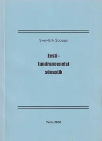 Eesti-tundraneenetsi sõnastik. Vocabularia Estonica-Uralo-Altaica vol. 1