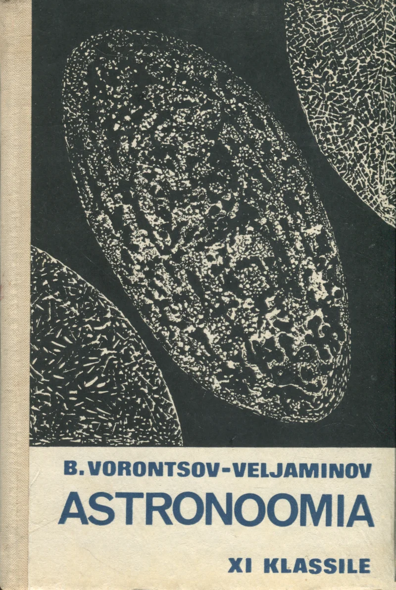Astronoomia - Boriss Vorontsov-Veljaminov (Valgus, 1970). Tume, mustvalge kaanekujundus kujutab suuri ümaraid taevakehi, mis meenutavad planeete või kuusid, tekstuurse pinnaga. Minimalistlik ja range õpiku stiil, kus taevakehad täidavad suure osa kaanest.