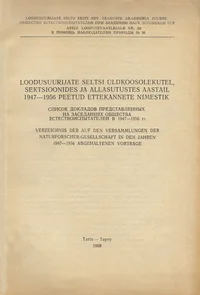 Loodusuurijate Seltsi üldkoosolekutel, sektsioonides ja allasutustes aastail 1947-1956 peetud ettekannete nimestik. Список докладов, представленных на заседаниях Общества естествоиспытателей в 1947-1956 гг.