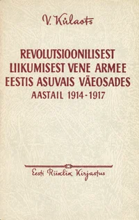 Revolutsioonilisest liikumisest Vene armee Eestis asuvais väeosades aastail 1914-1917