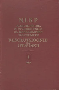 Nõukogude Liidu Kommunistliku Partei kongresside, konverentside ja Keskkomitee pleenumite resolutsioonid ja otsused 1898-1954