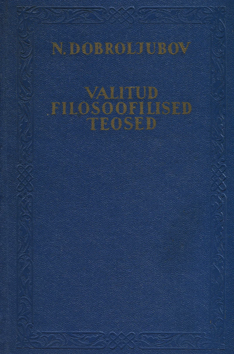 Valitud filosoofilised teosed - Nikolai Dobroljubov (Eesti Riiklik Kirjastus, 1957). Tumesinine köide kuldse dekoratiivse äärisega, millel on lihtne ja klassikaline kujundus. Kaanel puuduvad illustratsioonid, tekst on kuldse kirjaga.