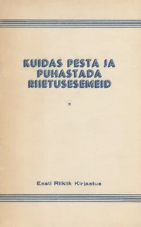 Kuidas pesta ja puhastada riietusesemeid. Praktilisi nõuandeid koduses majapidamises