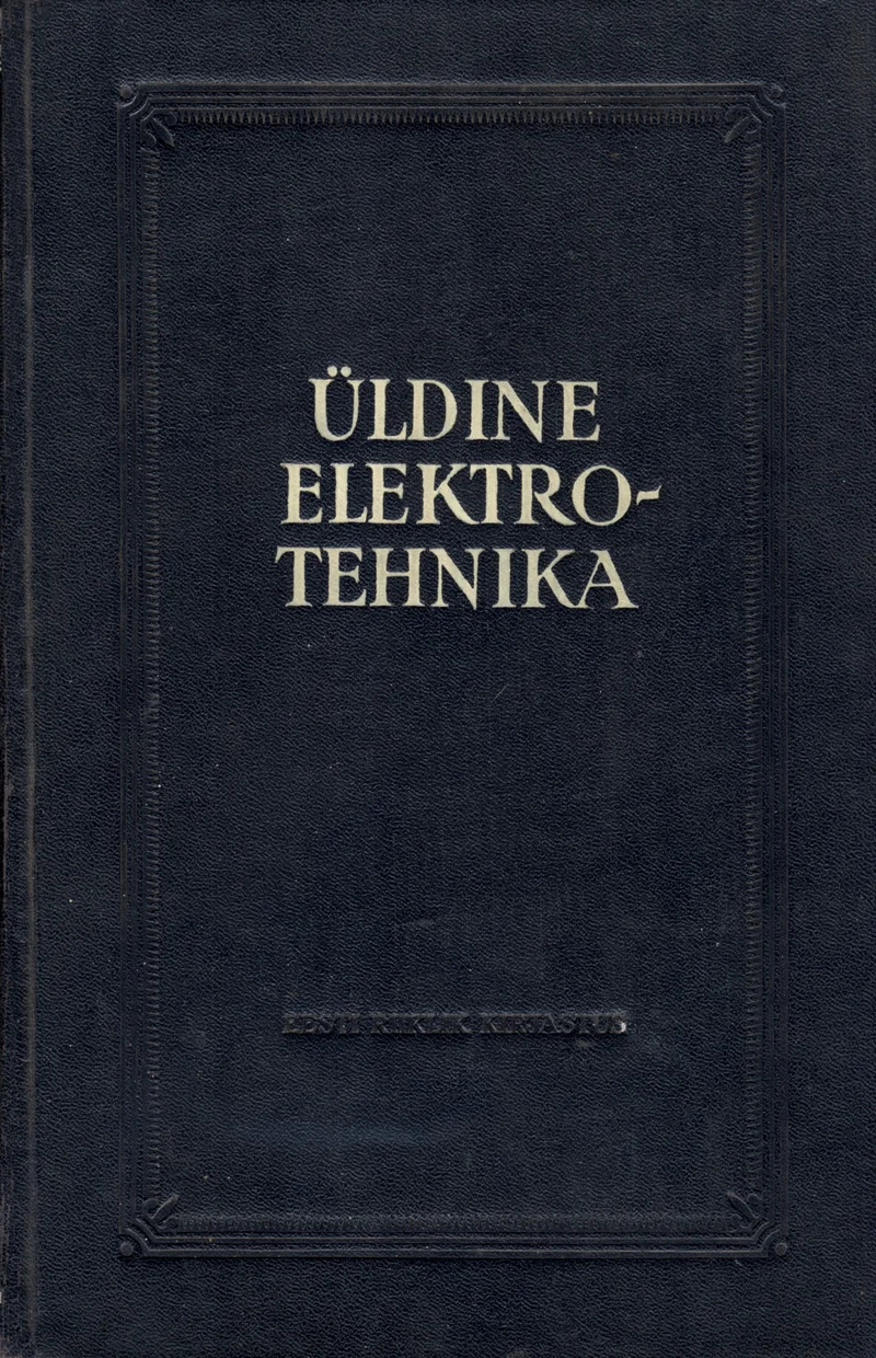 Üldine elektrotehnika - Harry Esop, H. Hellam, Roman Hollmann, H. Jänes, E. Kanasaar, A. Kroon, P. Plakk, E. Puusepp, H. Riikoja
