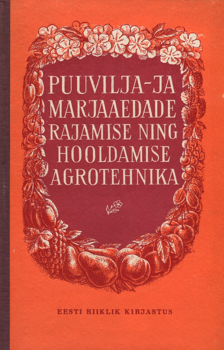 Puuvilja- ja marjaaedade rajamise ning hooldamise agrotehnika - Jakob Palk, J. Parksepp, Aleksander Siimon, A. Toomel
