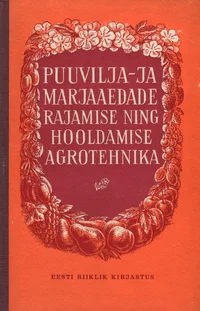 Puuvilja- ja marjaaedade rajamise ning hooldamise agrotehnika