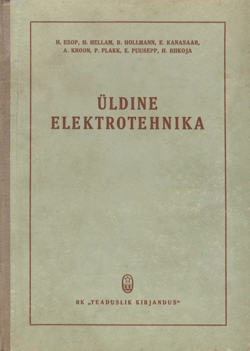 Üldine elektrotehnika - Harry Esop, Hartvig Hellam, Roman Hollmann, E. Kanasaar, A. Kroon, P. Plakk, E. Puusepp, H. Riikoja