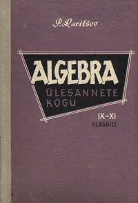 Algebra ülesannete kogu keskkooli IX-XI klassile