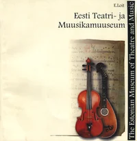 Eesti Teatri- ja Muusikamuuseum. The Estonian Museum of Theatre and Music. Das Estnische Theater- und Musikmuseum. Эстонский музей театра и музыки