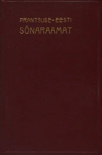 Prantsuse-eesti sõnaraamat. Dictionnaire français-estonien