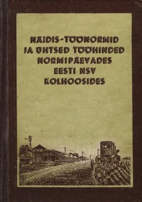 Näidis-töönormid ja ühtsed tööhinded normipäevades Eesti NSV kolhoosides