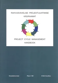 Rahvusvahelise projektijuhtimise käsiraamat. Project cycle management handbook