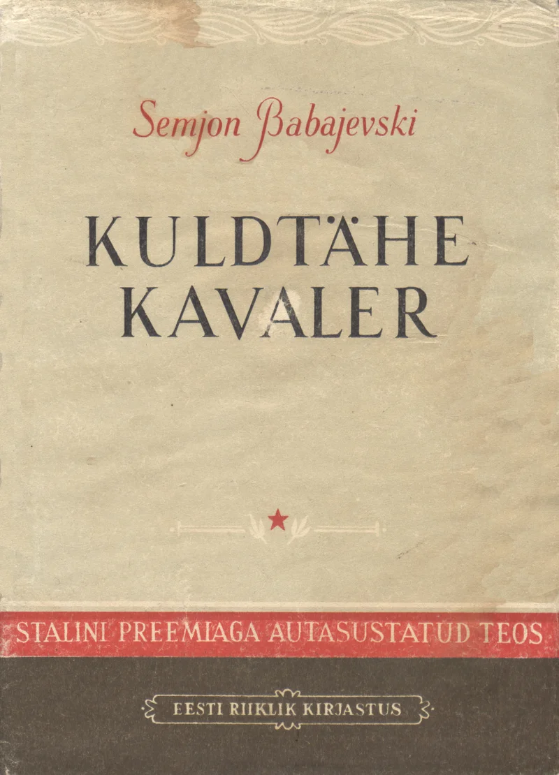 Kuldtähe kavaler - Semjon Babajevski (Eesti Riiklik Kirjastus, 1950). Minimalistlik pruunikasbeež kaanekujundus tekstiga, mille keskel paikneb väike punane täht. Allosas on punane riba kirjastuse nimetusega.