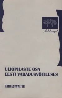 Üliõpilaste osa Eesti vabadusvõitluses (»Üliõpilaslehe» ja «Kaitse Kodu!» alusel)