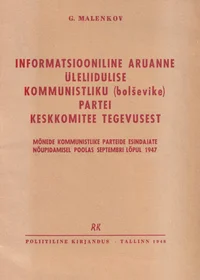 Informatsiooniline aruanne Üleliidulise Kommunistliku (bolševike) Partei keskkomitee tegevusest mõnede kommunistlike parteide esindajate nõupidamisel Poolas septembri lõpul 1947