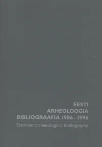 Eesti arheoloogia bibliograafia 1986-1996. Estonian archaelogical bibliography 1986-1996