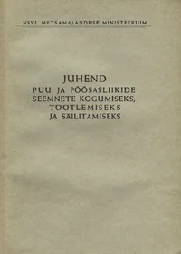 Juhend puu- ja põõsasliikide seemnete kogumiseks, töötlemiseks ja säilitamiseks